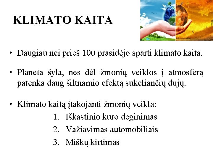 KLIMATO KAITA • Daugiau nei prieš 100 prasidėjo sparti klimato kaita. • Planeta šyla,