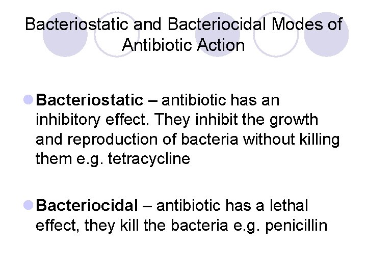 Bacteriostatic and Bacteriocidal Modes of Antibiotic Action l Bacteriostatic – antibiotic has an inhibitory