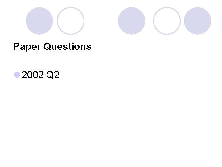 Paper Questions l 2002 Q 2 