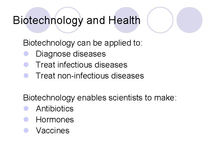 Biotechnology and Health Biotechnology can be applied to: l Diagnose diseases l Treat infectious