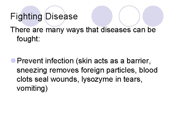 Fighting Disease There are many ways that diseases can be fought: l Prevent infection