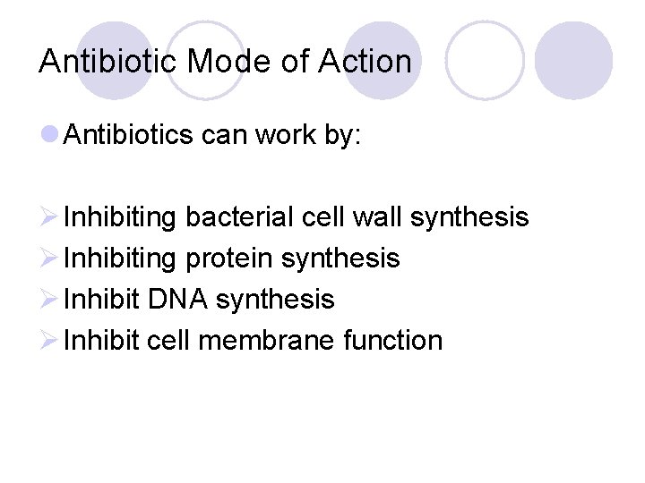 Antibiotic Mode of Action l Antibiotics can work by: Ø Inhibiting bacterial cell wall