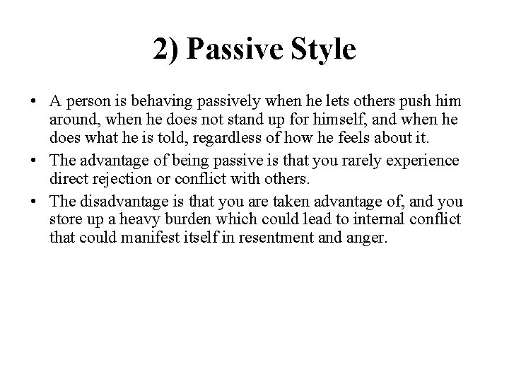 2) Passive Style • A person is behaving passively when he lets others push