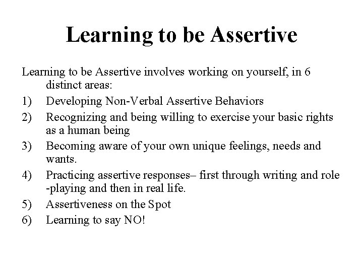 Learning to be Assertive involves working on yourself, in 6 distinct areas: 1) Developing