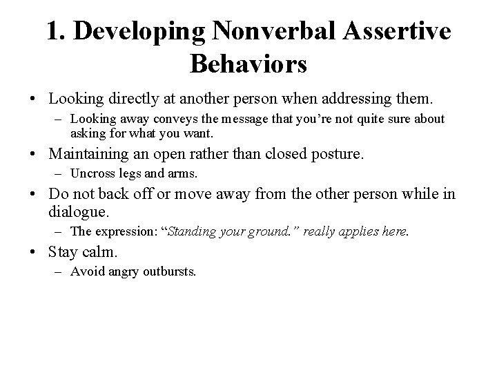 1. Developing Nonverbal Assertive Behaviors • Looking directly at another person when addressing them.