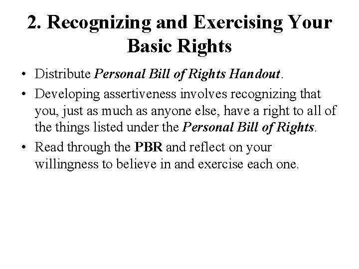 2. Recognizing and Exercising Your Basic Rights • Distribute Personal Bill of Rights Handout.