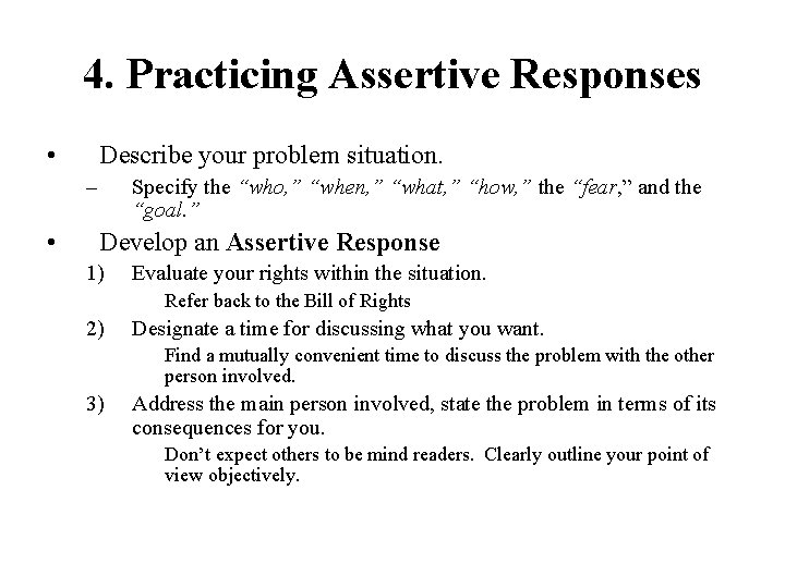 4. Practicing Assertive Responses • Describe your problem situation. – • Specify the “who,