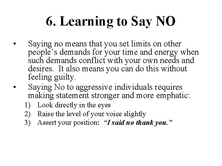 6. Learning to Say NO • • Saying no means that you set limits