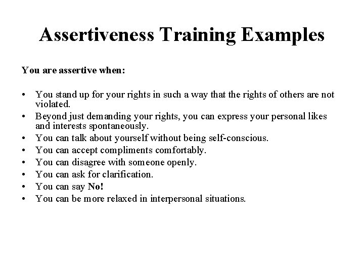 Assertiveness Training Examples You are assertive when: • You stand up for your rights