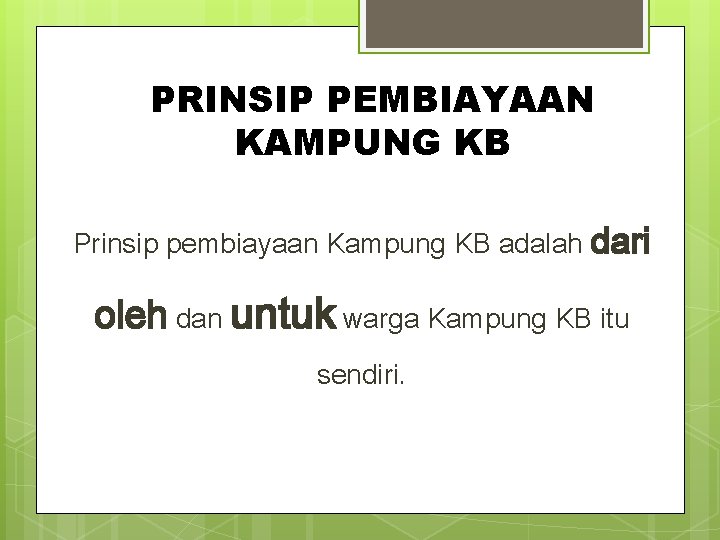 PRINSIP PEMBIAYAAN KAMPUNG KB Prinsip pembiayaan Kampung KB adalah dari oleh dan untuk warga