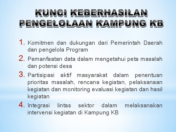 KUNCI KEBERHASILAN PENGELOLAAN KAMPUNG KB 1. 2. 3. 4. Komitmen dan dukungan dari Pemerintah