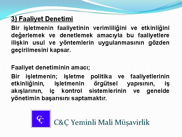 3) Faaliyet Denetimi Bir işletmenin faaliyetinin verimliliğini ve etkinliğini değerlemek ve denetlemek amacıyla bu