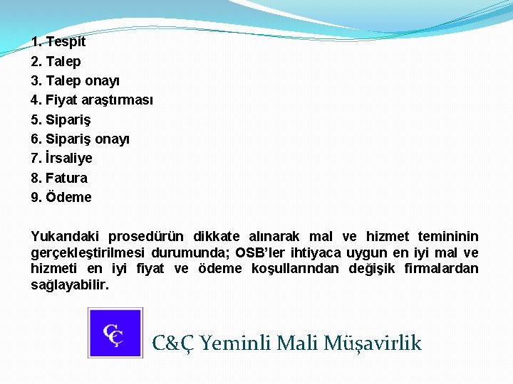 1. Tespit 2. Talep 3. Talep onayı 4. Fiyat araştırması 5. Sipariş 6. Sipariş