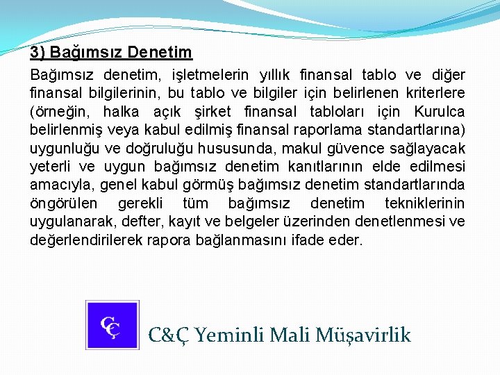 3) Bağımsız Denetim Bağımsız denetim, işletmelerin yıllık finansal tablo ve diğer finansal bilgilerinin, bu