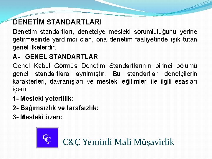 DENETİM STANDARTLARI Denetim standartları, denetçiye mesleki sorumluluğunu yerine getirmesinde yardımcı olan, ona denetim faaliyetinde