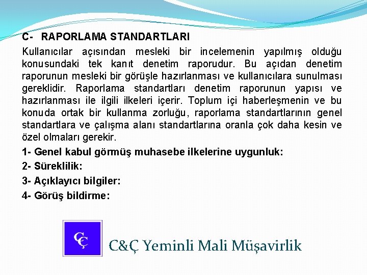 C- RAPORLAMA STANDARTLARI Kullanıcılar açısından mesleki bir incelemenin yapılmış olduğu konusundaki tek kanıt denetim