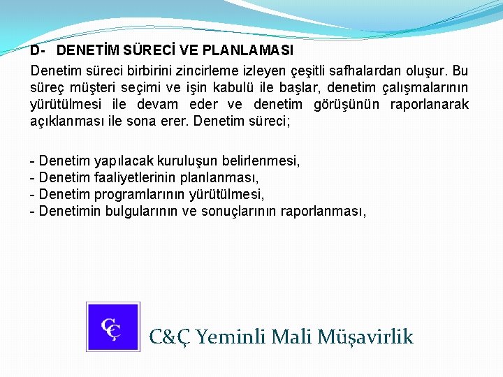 D- DENETİM SÜRECİ VE PLANLAMASI Denetim süreci birbirini zincirleme izleyen çeşitli safhalardan oluşur. Bu