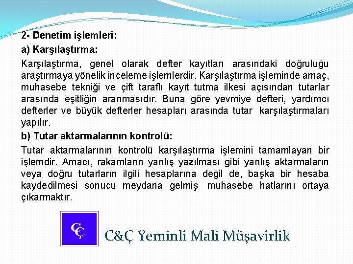 2 - Denetim işlemleri: a) Karşılaştırma: Karşılaştırma, genel olarak defter kayıtları arasındaki doğruluğu araştırmaya