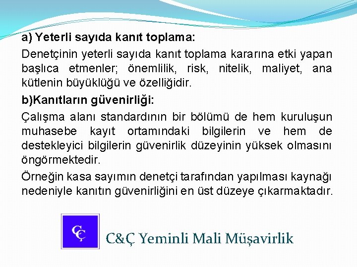 a) Yeterli sayıda kanıt toplama: Denetçinin yeterli sayıda kanıt toplama kararına etki yapan başlıca