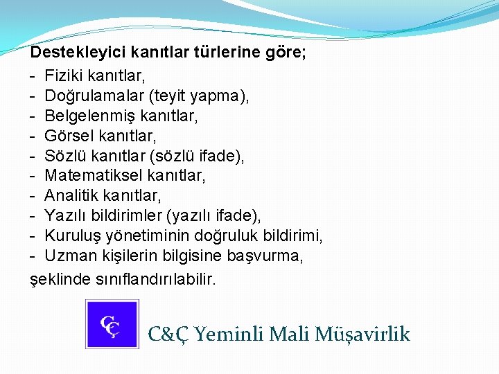 Destekleyici kanıtlar türlerine göre; - Fiziki kanıtlar, - Doğrulamalar (teyit yapma), - Belgelenmiş kanıtlar,