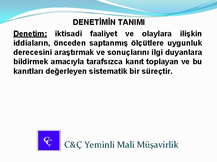 DENETİMİN TANIMI Denetim; iktisadi faaliyet ve olaylara ilişkin iddiaların, önceden saptanmış ölçütlere uygunluk derecesini