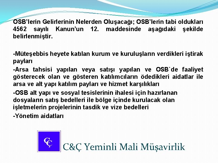 OSB’lerin Gelirlerinin Nelerden Oluşacağı; OSB’lerin tabi oldukları 4562 sayılı Kanun’un 12. maddesinde aşağıdaki şekilde