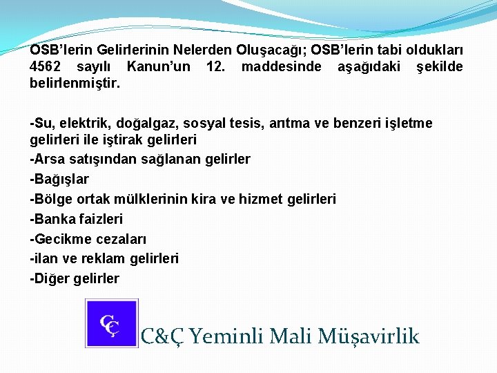 OSB’lerin Gelirlerinin Nelerden Oluşacağı; OSB’lerin tabi oldukları 4562 sayılı Kanun’un 12. maddesinde aşağıdaki şekilde