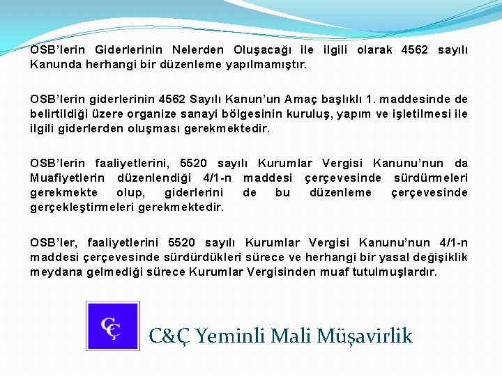 OSB’lerin Giderlerinin Nelerden Oluşacağı ile ilgili olarak 4562 sayılı Kanunda herhangi bir düzenleme yapılmamıştır.