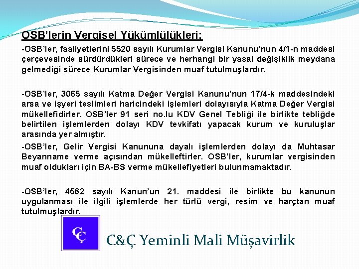 OSB’lerin Vergisel Yükümlülükleri; -OSB’ler, faaliyetlerini 5520 sayılı Kurumlar Vergisi Kanunu’nun 4/1 -n maddesi çerçevesinde