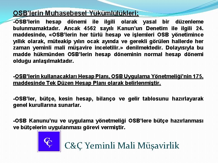 OSB’lerin Muhasebesel Yükümlülükleri; -OSB’lerin hesap dönemi ile ilgili olarak yasal bir düzenleme bulunmamaktadır. Ancak