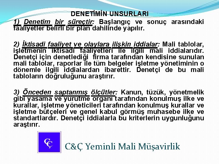 DENETİMİN UNSURLARI 1) Denetim bir süreçtir: Başlangıç ve sonuç arasındaki faaliyetler belirli bir plan