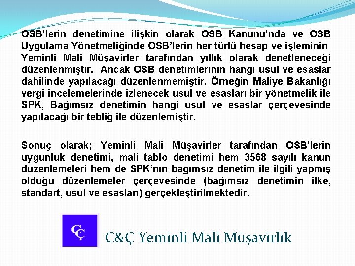 OSB’lerin denetimine ilişkin olarak OSB Kanunu’nda ve OSB Uygulama Yönetmeliğinde OSB’lerin her türlü hesap