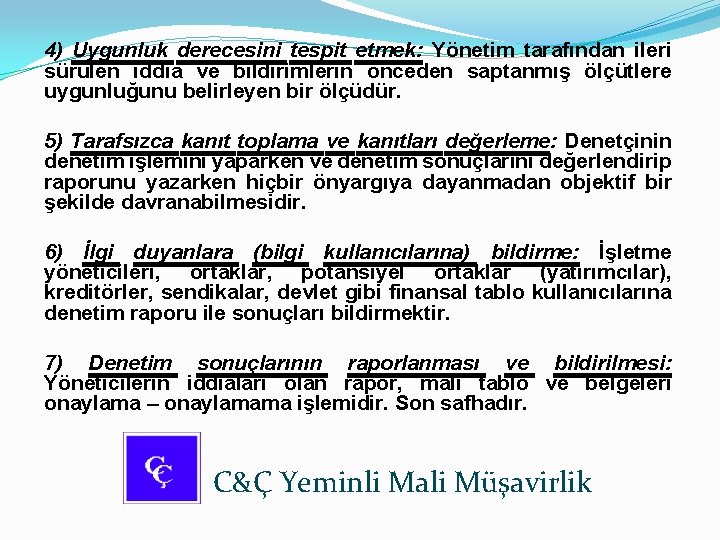 4) Uygunluk derecesini tespit etmek: Yönetim tarafından ileri sürülen iddia ve bildirimlerin önceden saptanmış