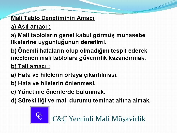 Mali Tablo Denetiminin Amacı a) Asıl amacı : a) Mali tabloların genel kabul görmüş