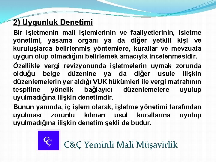 2) Uygunluk Denetimi Bir işletmenin mali işlemlerinin ve faaliyetlerinin, işletme yönetimi, yasama organı ya