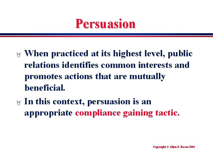 Persuasion _ _ When practiced at its highest level, public relations identifies common interests