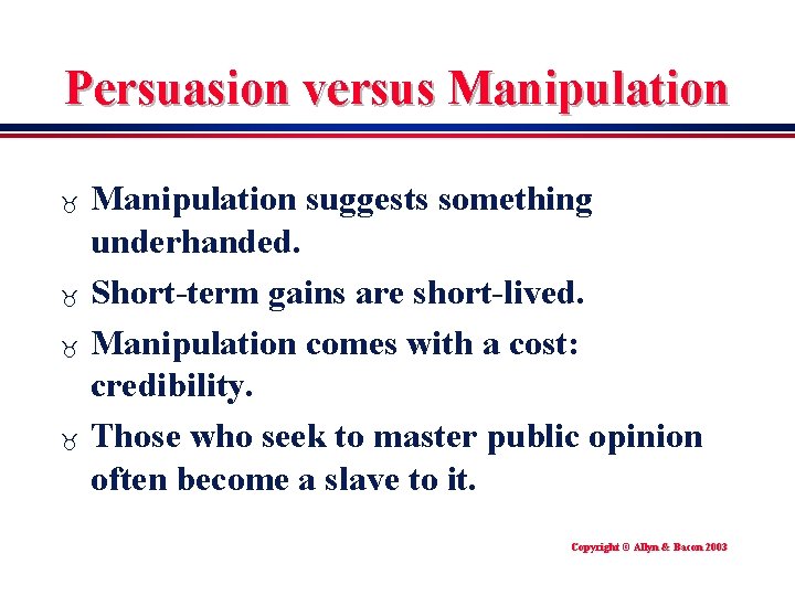 Persuasion versus Manipulation _ _ Manipulation suggests something underhanded. Short-term gains are short-lived. Manipulation