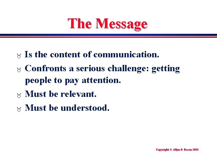 The Message _ _ Is the content of communication. Confronts a serious challenge: getting
