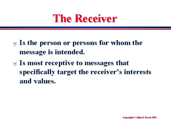 The Receiver _ _ Is the person or persons for whom the message is
