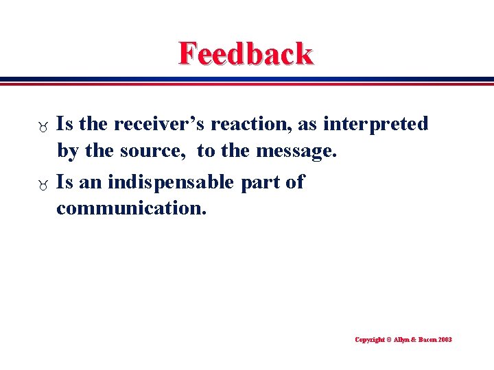 Feedback _ _ Is the receiver’s reaction, as interpreted by the source, to the