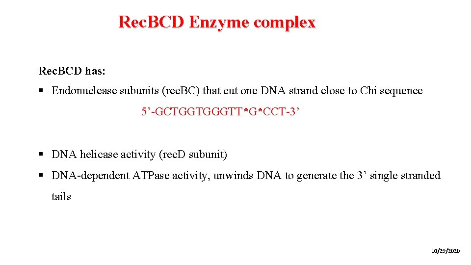 Rec. BCD Enzyme complex Rec. BCD has: § Endonuclease subunits (rec. BC) that cut
