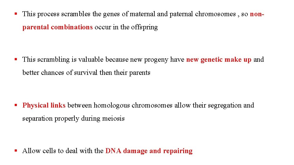 § This process scrambles the genes of maternal and paternal chromosomes , so nonparental