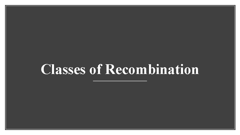 Classes of Recombination 