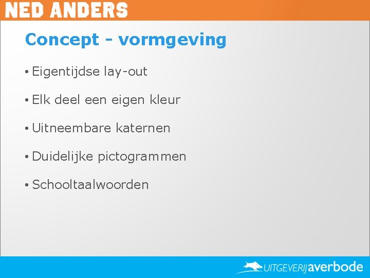 Concept - vormgeving • Eigentijdse lay-out • Elk deel een eigen kleur • Uitneembare