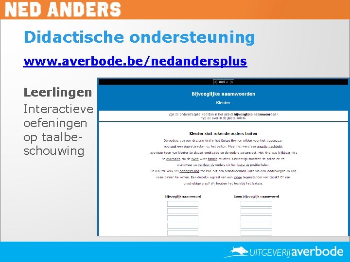 Didactische ondersteuning www. averbode. be/nedandersplus Leerlingen Interactieve oefeningen op taalbeschouwing 