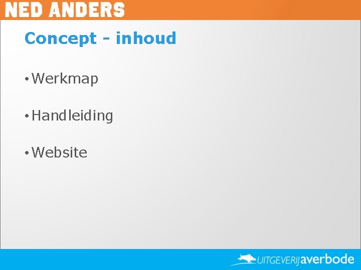 Concept - inhoud • Werkmap • Handleiding • Website 