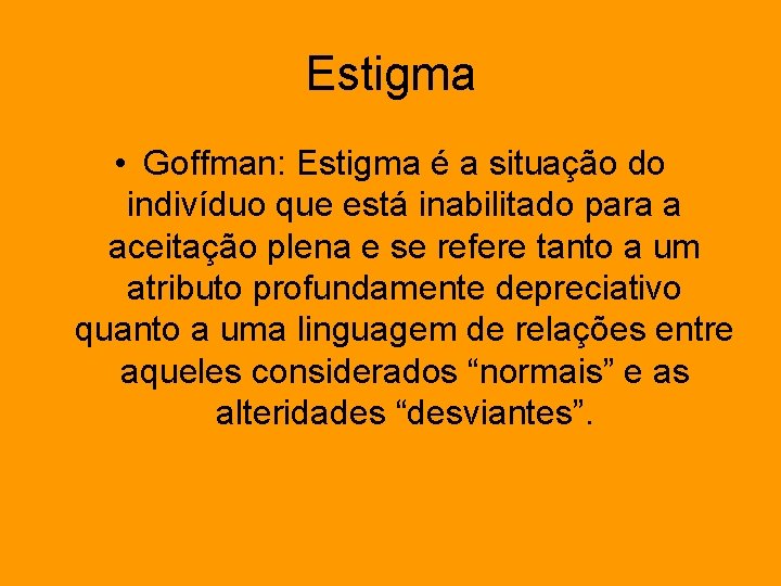 Estigma • Goffman: Estigma é a situação do indivíduo que está inabilitado para a