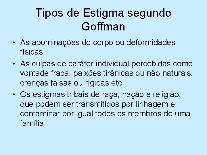 Tipos de Estigma segundo Goffman • As abominações do corpo ou deformidades físicas; •