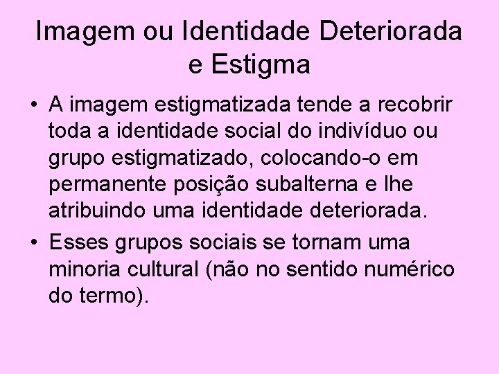 Imagem ou Identidade Deteriorada e Estigma • A imagem estigmatizada tende a recobrir toda