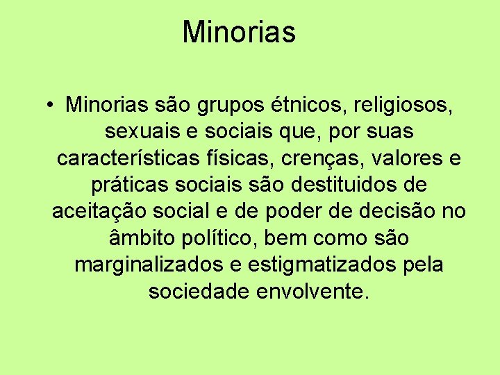 Minorias • Minorias são grupos étnicos, religiosos, sexuais e sociais que, por suas características
